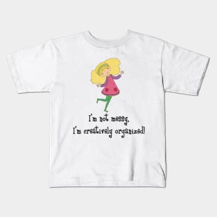 I am not messy, I have a creative mind Kids T-Shirt